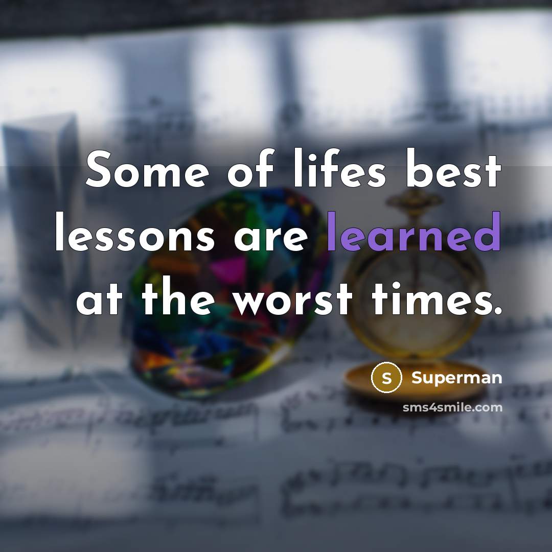 “Some of lifes best lessons are learned at the worst…” quote by Superman
