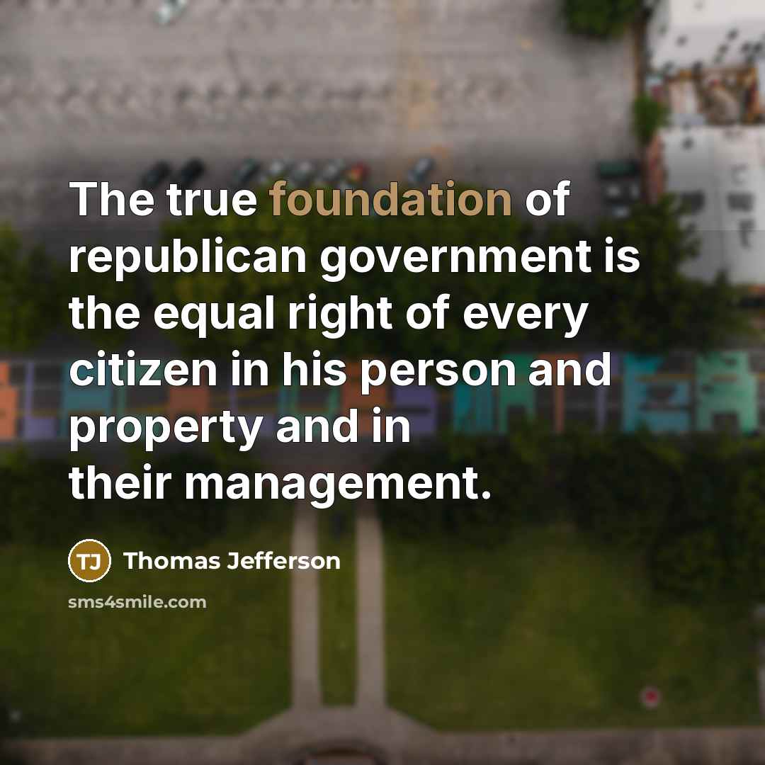 “The true foundation of republican government is the equal right…” quote by Thomas Jefferson