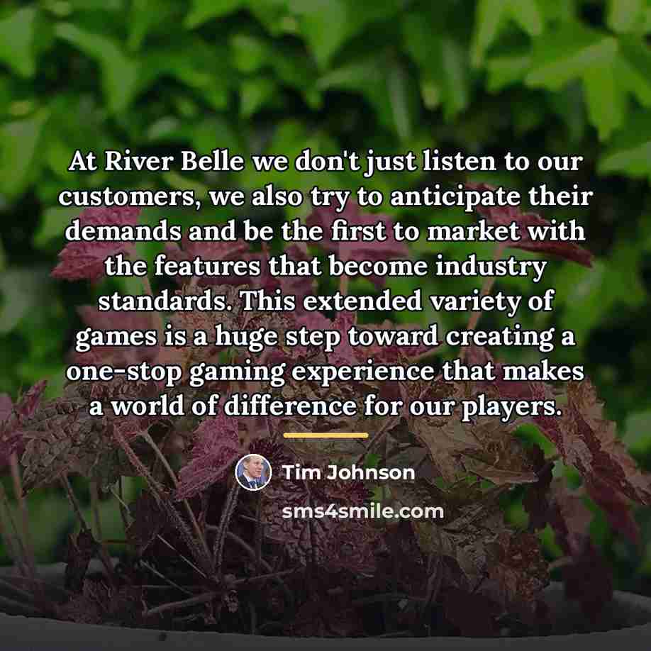 “At River Belle we don't just listen to our customers,…” quote by Tim Johnson