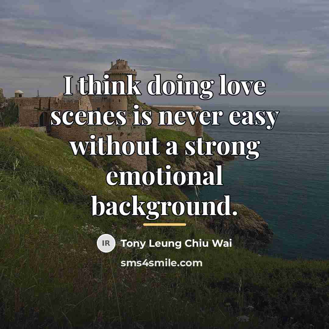 “I think doing love scenes is never easy without a…” quote by Tony Leung Chiu Wai