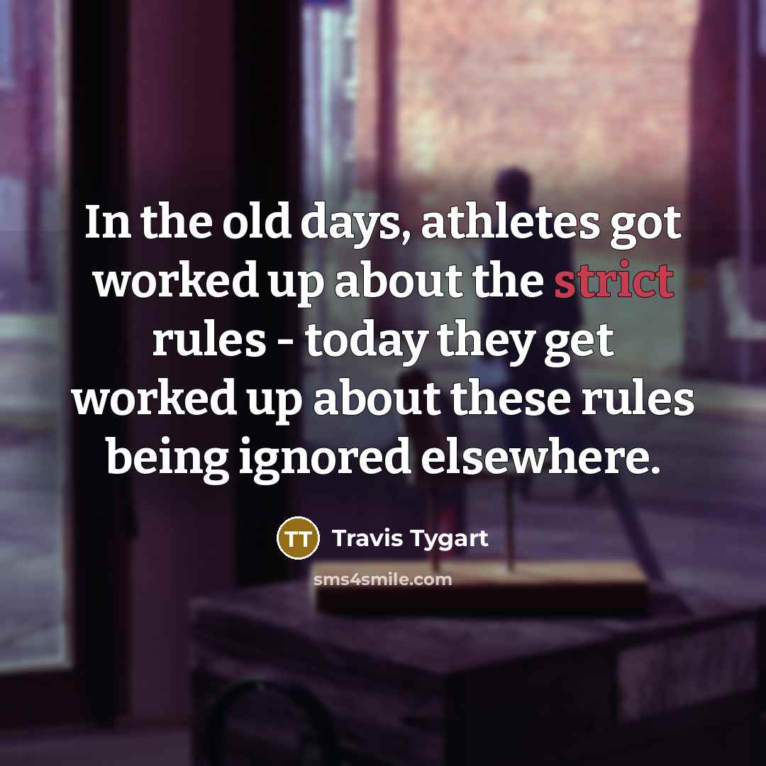 “In the old days, athletes got worked up about the…” quote by Travis Tygart