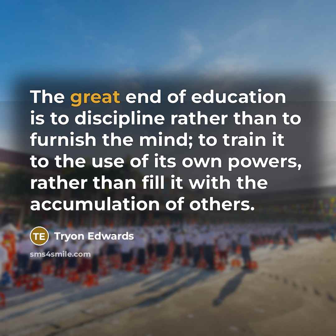 “The great end of education is to discipline rather than…” quote by Tryon Edwards