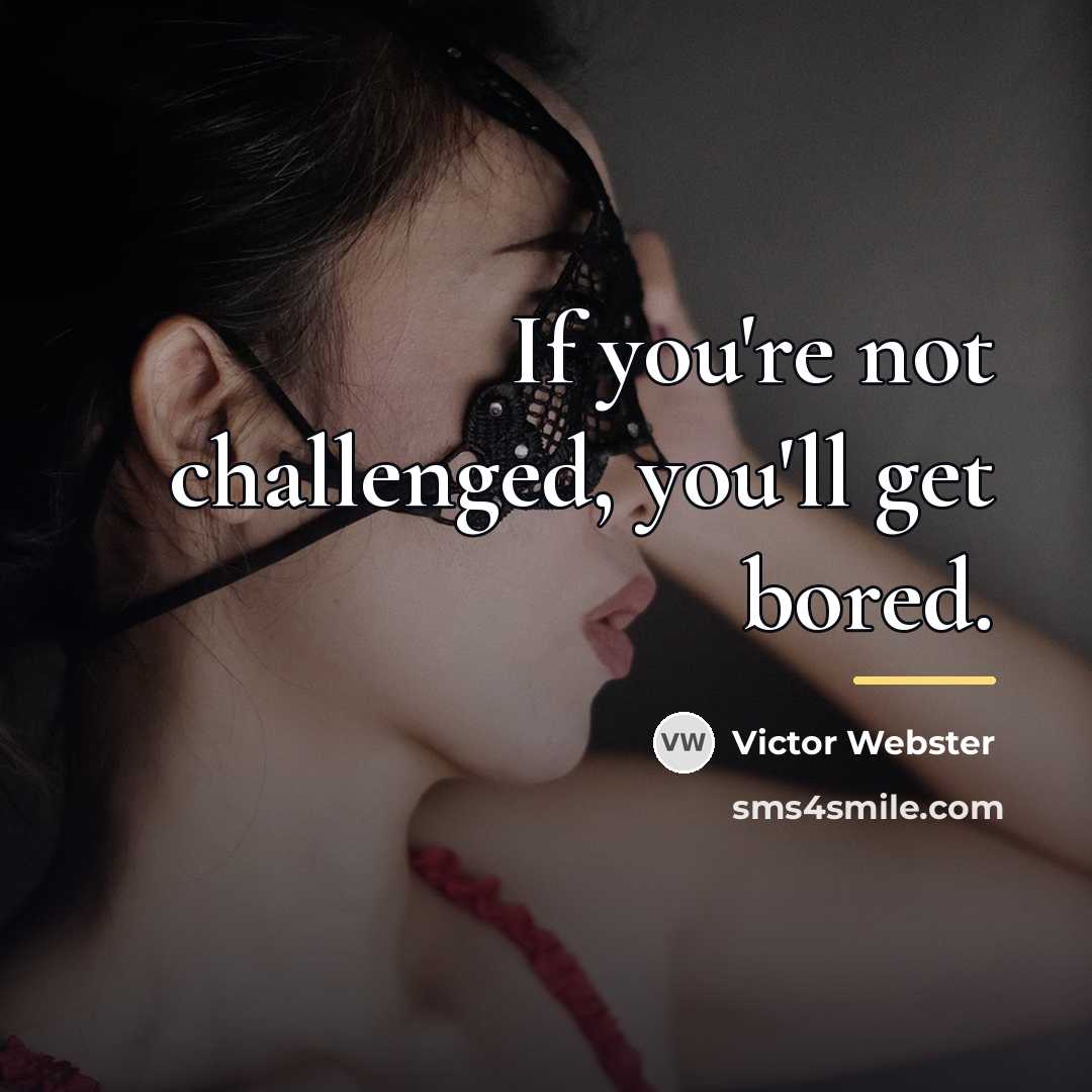 “If you're not challenged, you'll get bored.…” quote by Victor Webster