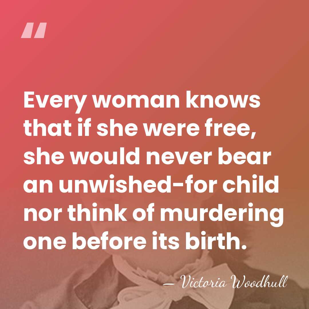 Every woman knows that if she were free, she would never bear&hellip; - Victoria Woodhull