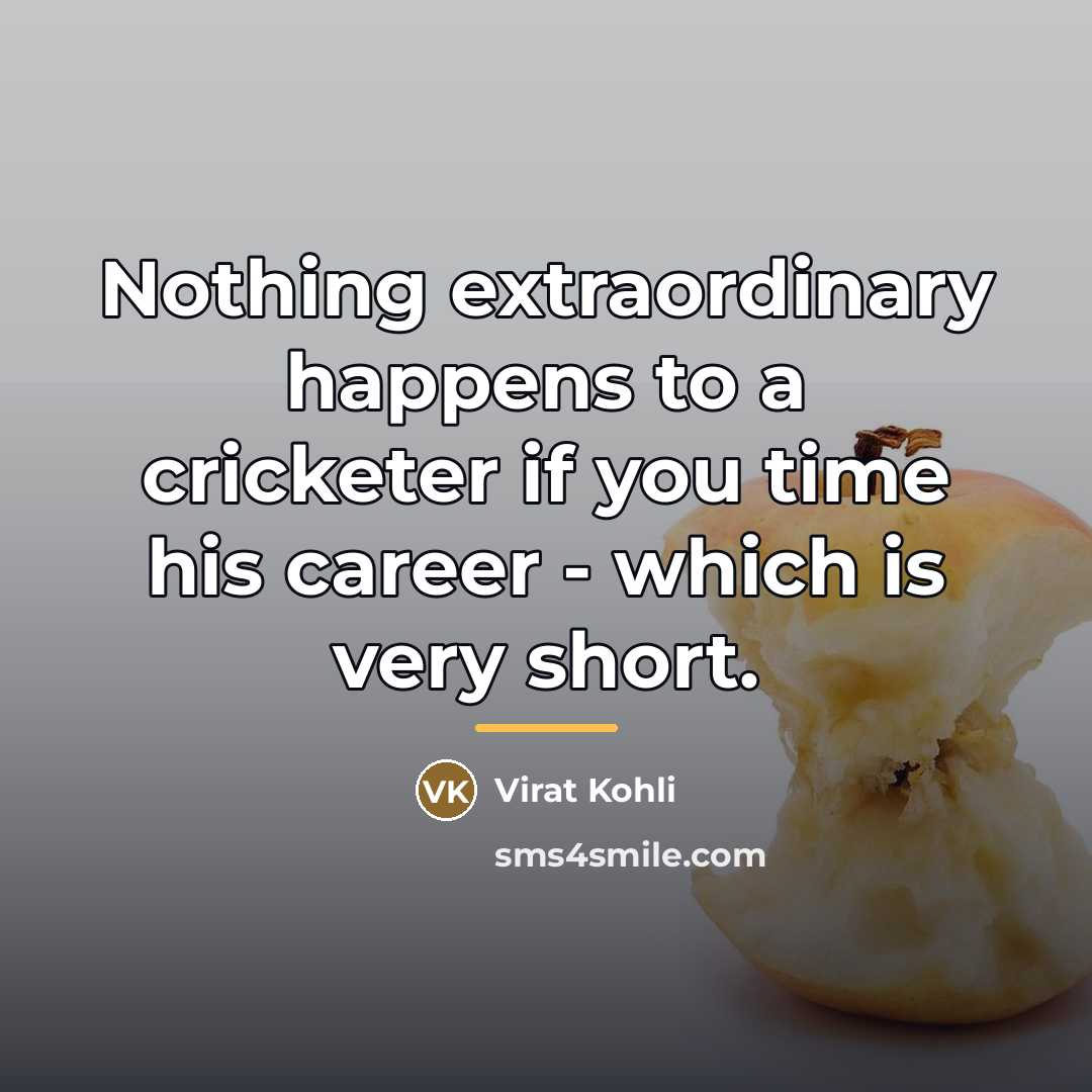 “Nothing extraordinary happens to a cricketer if you time his…” quote by Virat Kohli