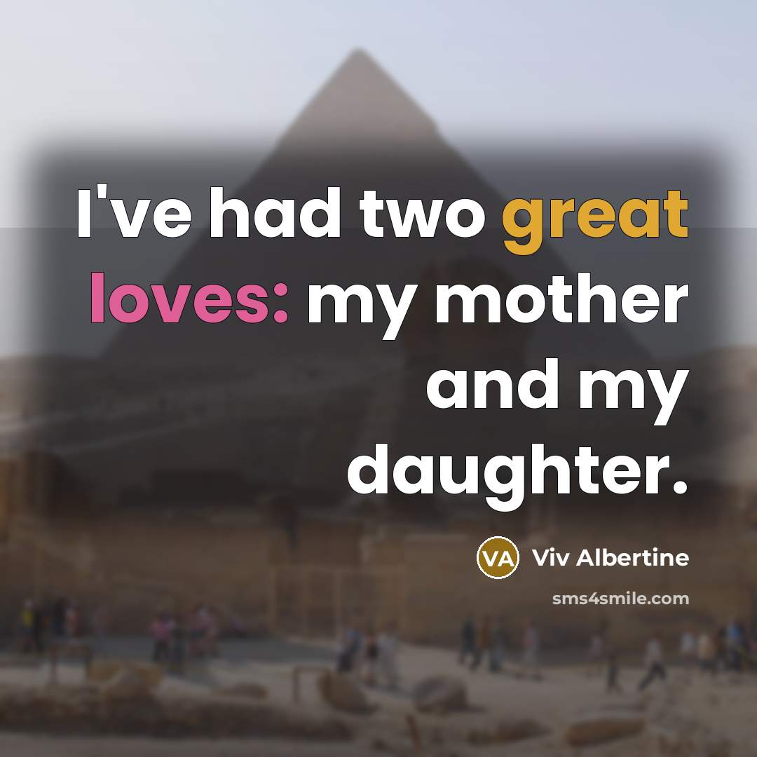 “I've had two great loves: my mother and my daughter.…” quote by Viv Albertine
