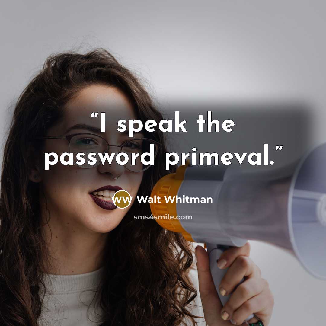 “I speak the password primeval.” quote by Walt Whitman