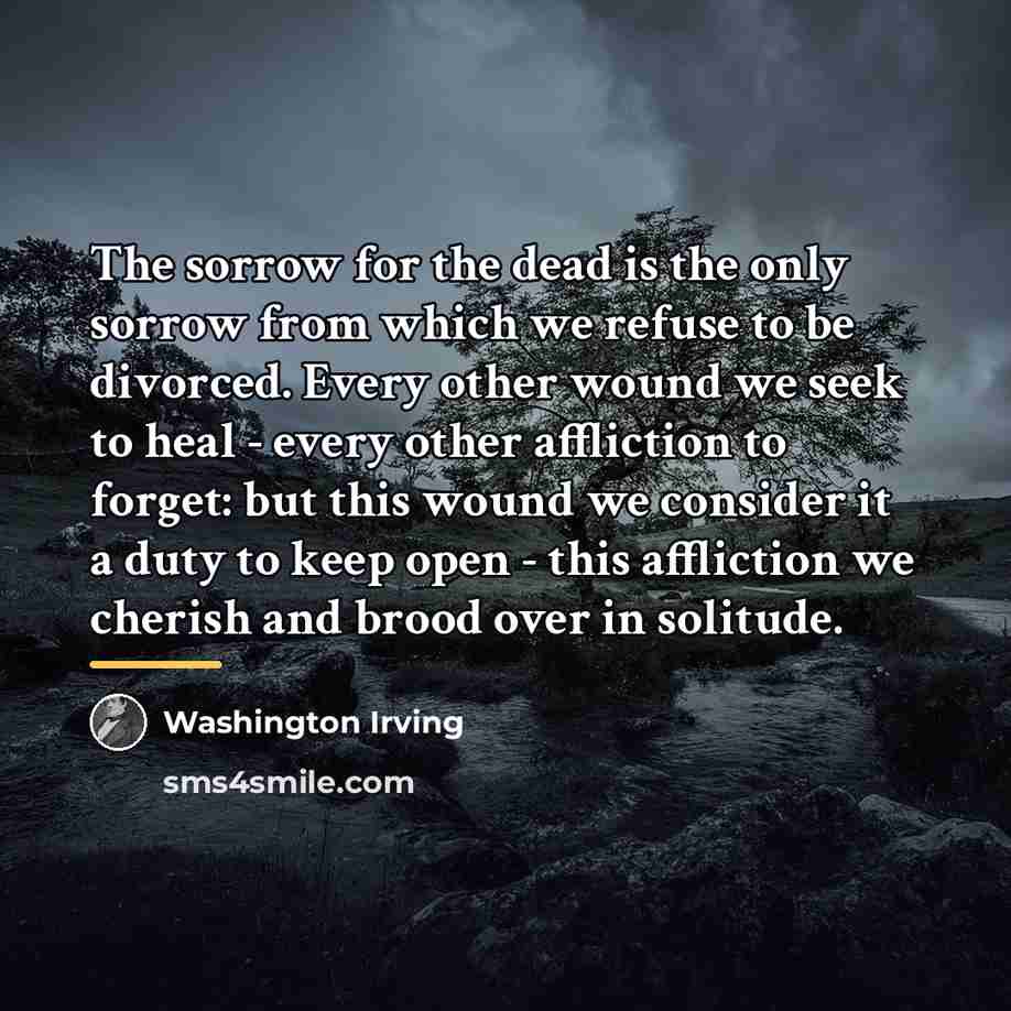 “The sorrow for the dead is the only sorrow from…” quote by Washington Irving