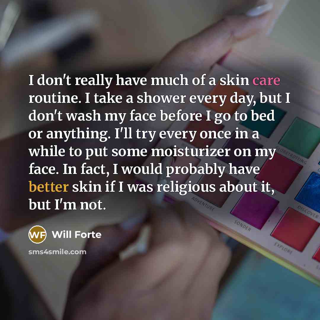 “I don't really have much of a skin care routine.…” quote by Will Forte