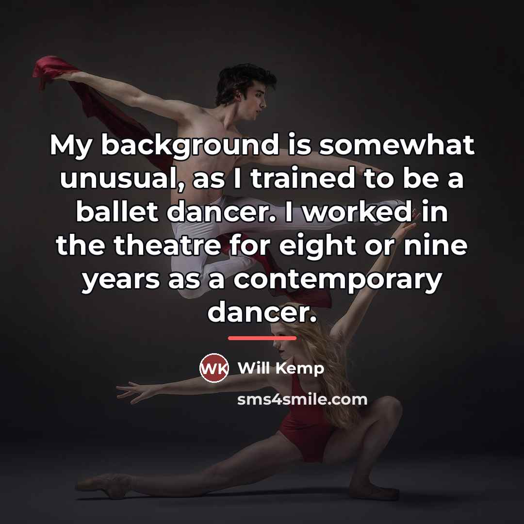 “My background is somewhat unusual, as I trained to be…” quote by Will Kemp