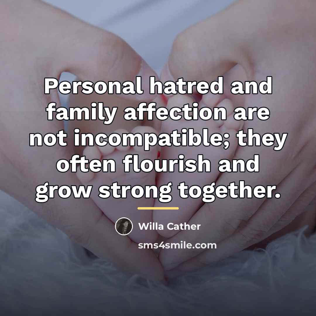 “Personal hatred and family affection are not incompatible; they often…” quote by Willa Cather