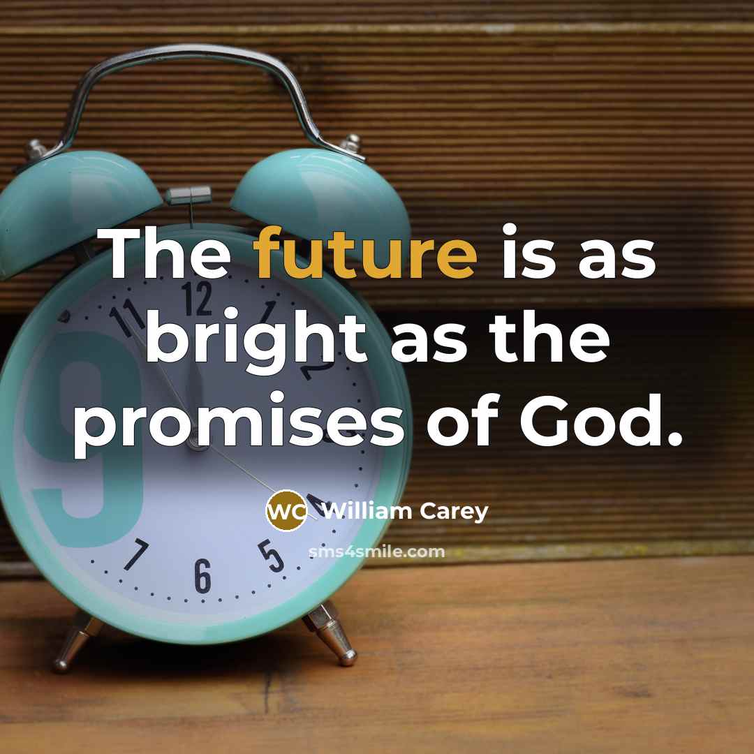 “The future is as bright as the promises of God.…” quote by William Carey