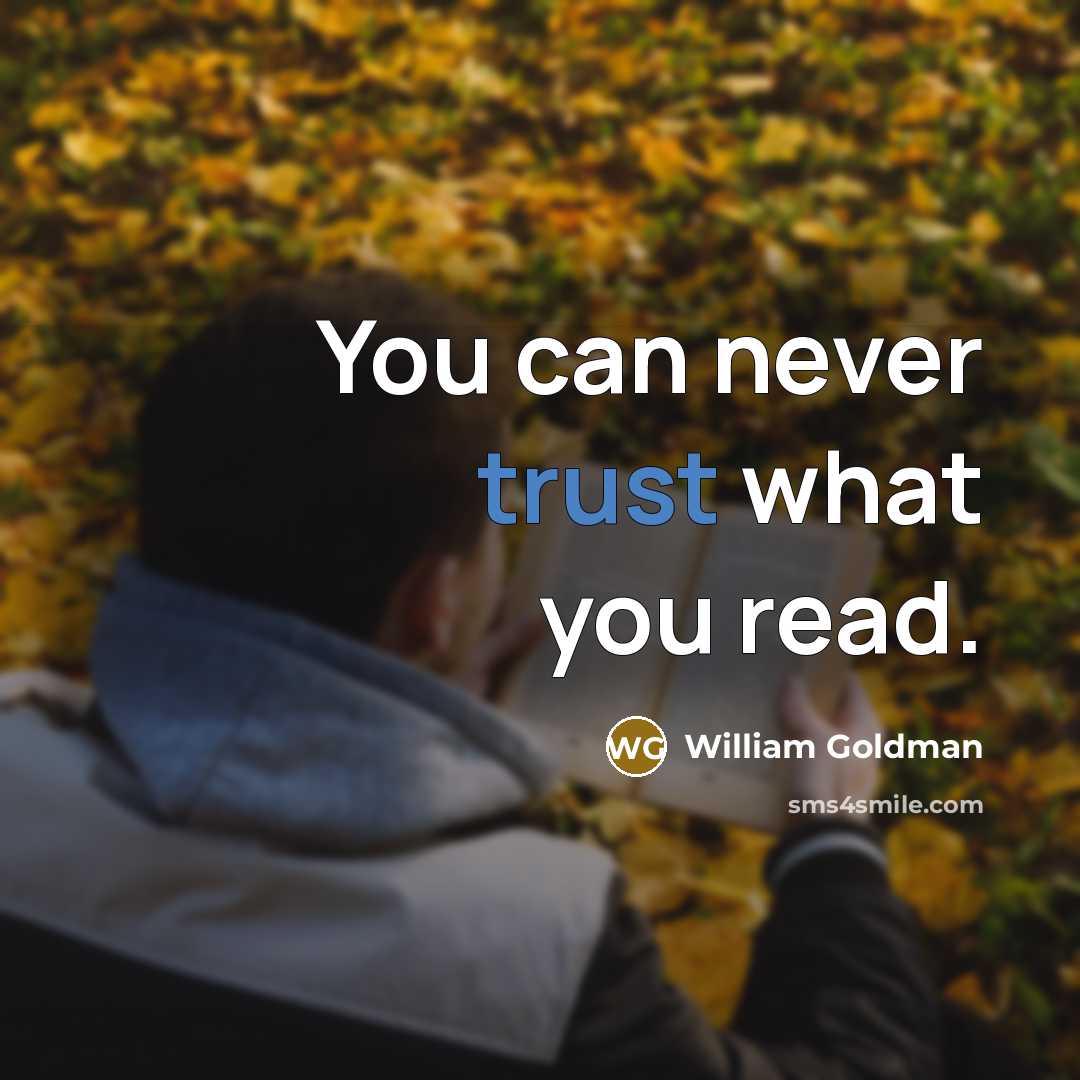 “You can never trust what you read.…” quote by William Goldman