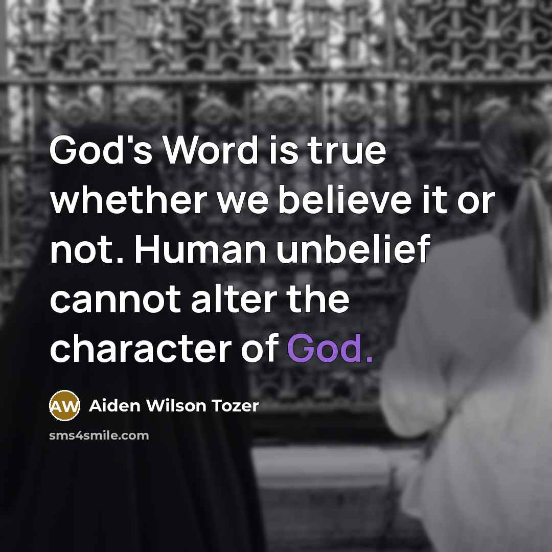 “God's Word is true whether we believe it or not.…” quote by Aiden Wilson Tozer
