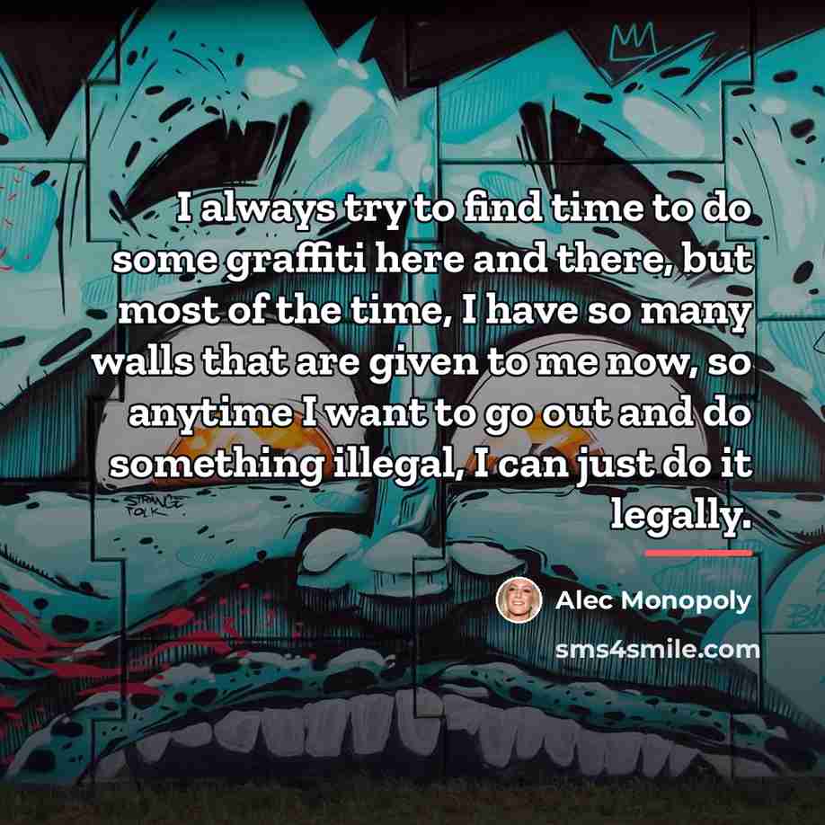 “I always try to find time to do some graffiti…” quote by Alec Monopoly