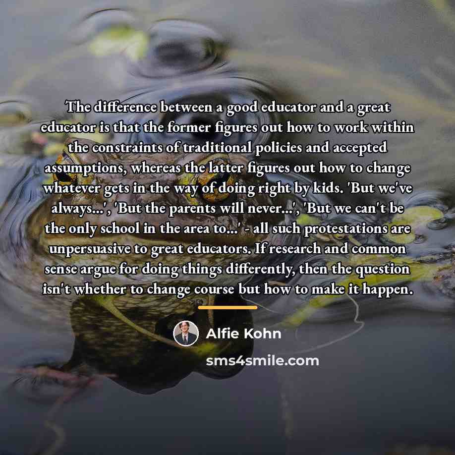 “The difference between a good educator and a great educator…” quote by Alfie Kohn
