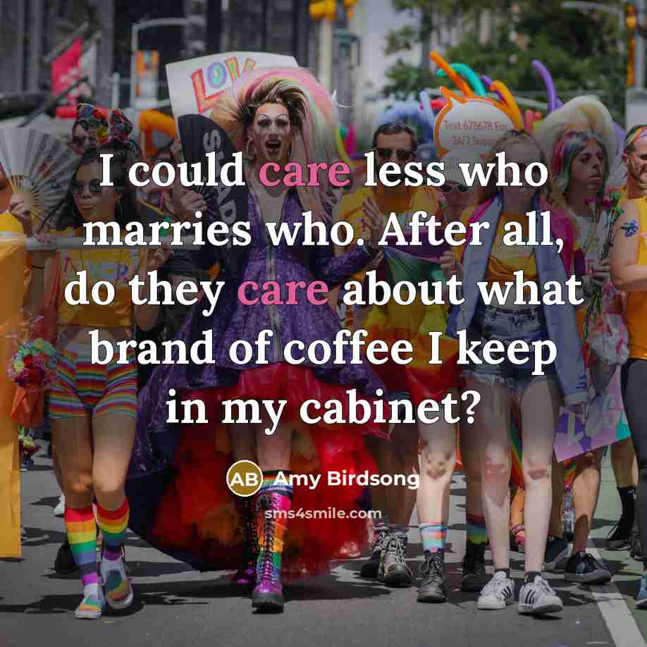 “I could care less who marries who. After all, do…” quote by Amy Birdsong
