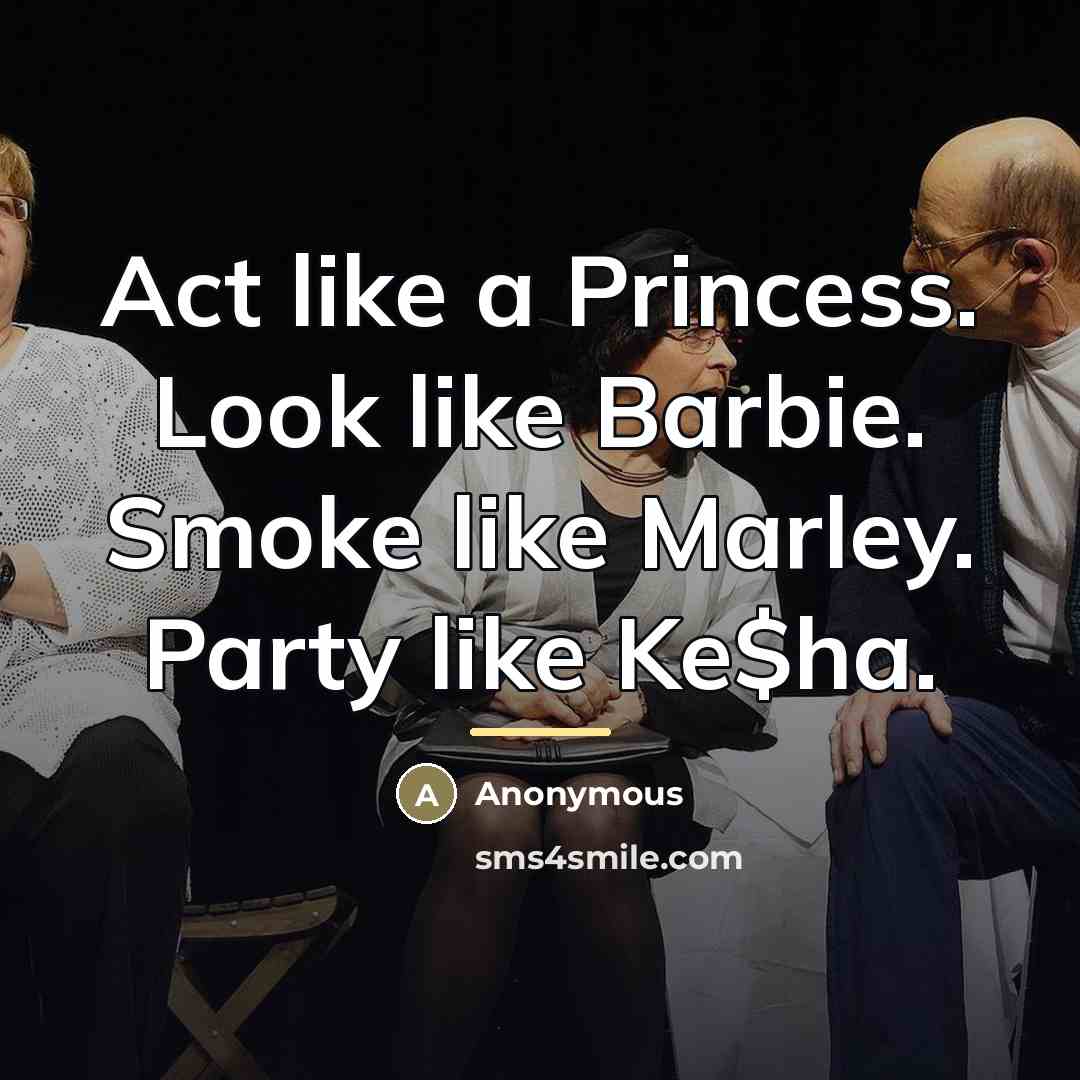 “Act like a Princess. Look like Barbie. Smoke like Marley.…” quote by Anonymous