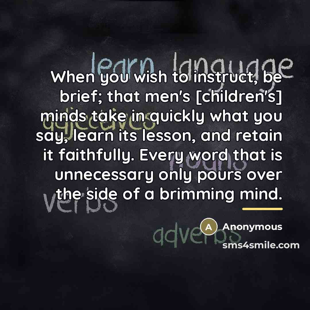 “When you wish to instruct, be brief; that men's [children's]…” quote by Anonymous
