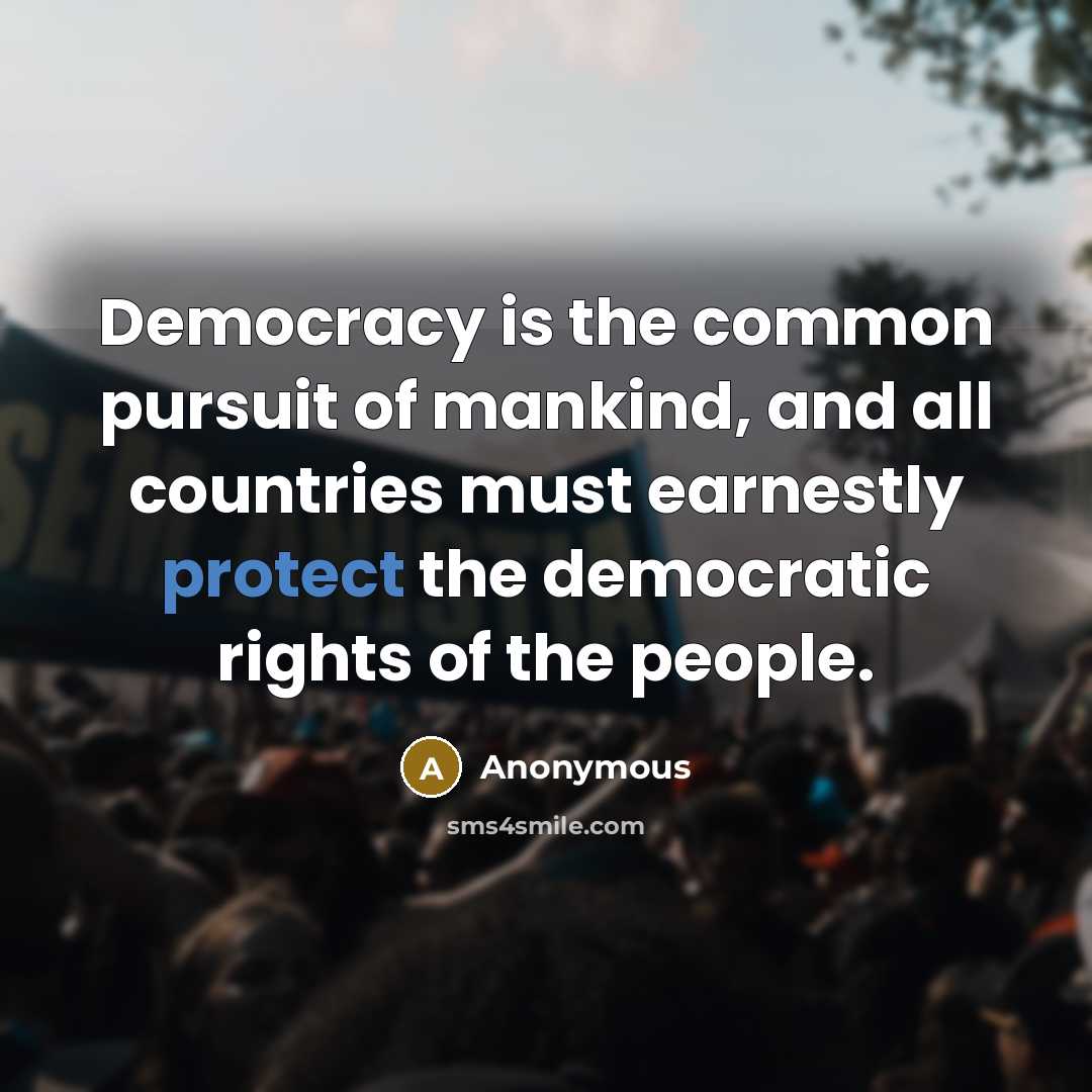 “Democracy is the common pursuit of mankind, and all countries…” quote by Anonymous