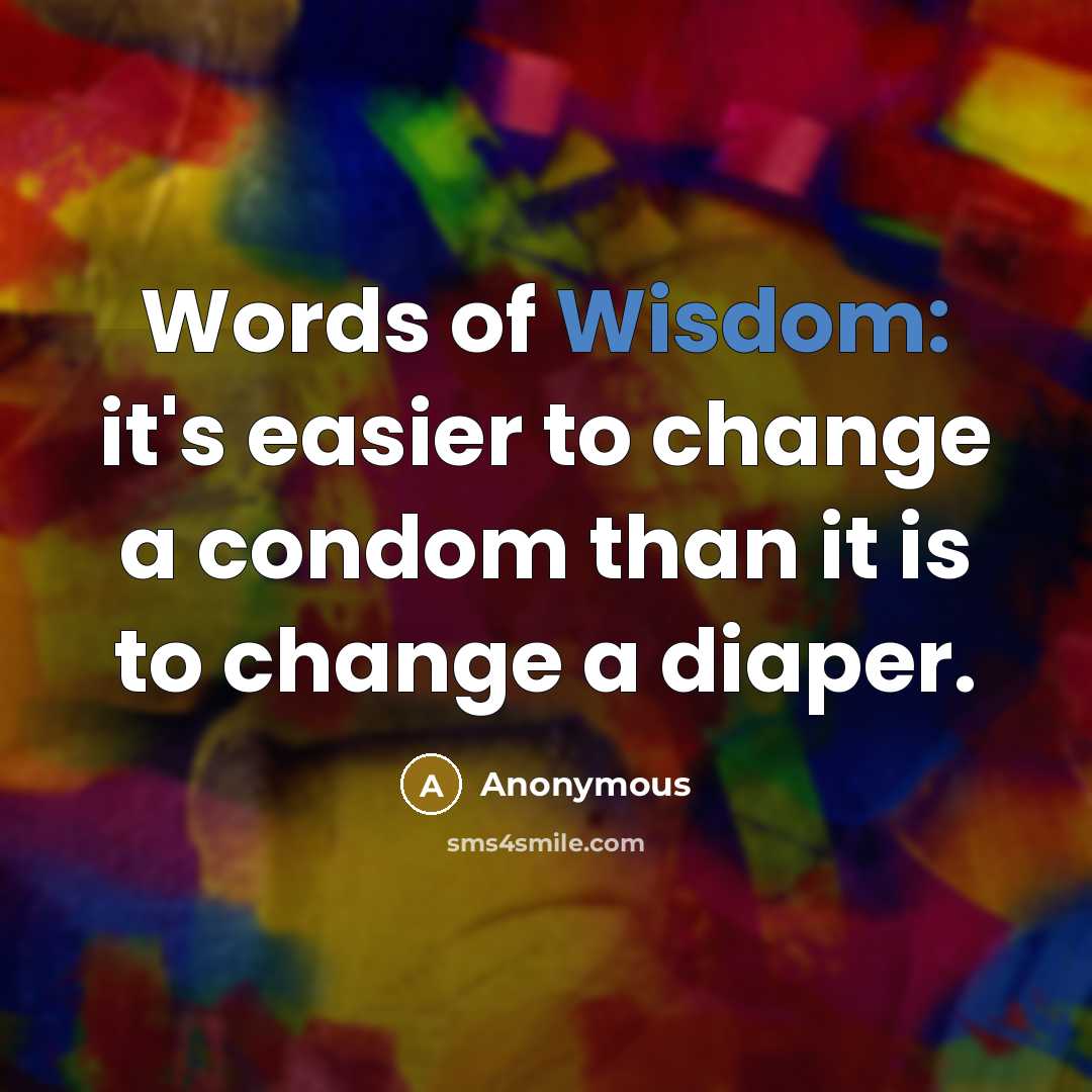 “Words of Wisdom: it's easier to change a condom than…” quote by Anonymous