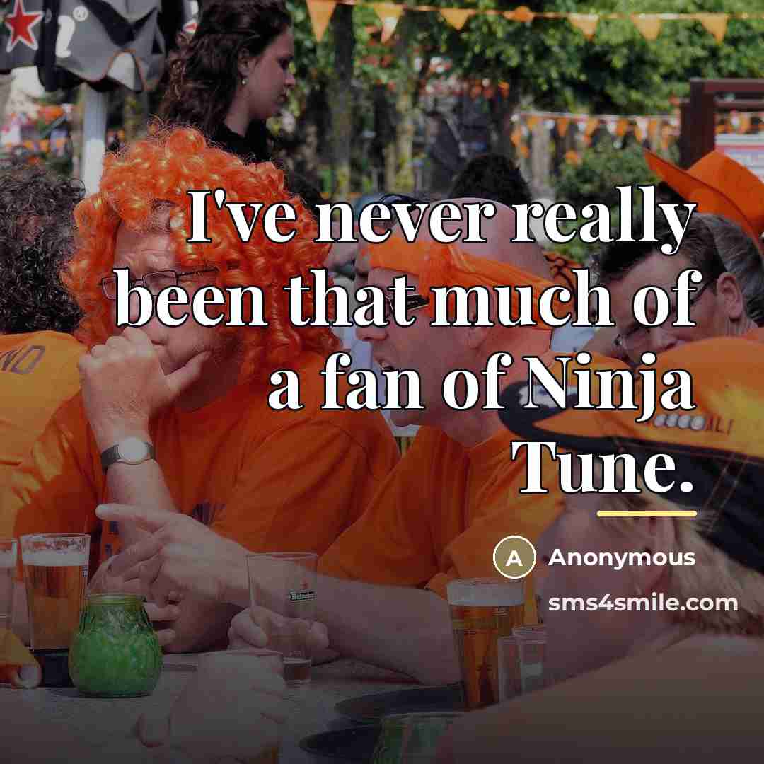 “I've never really been that much of a fan of…” quote by Anonymous