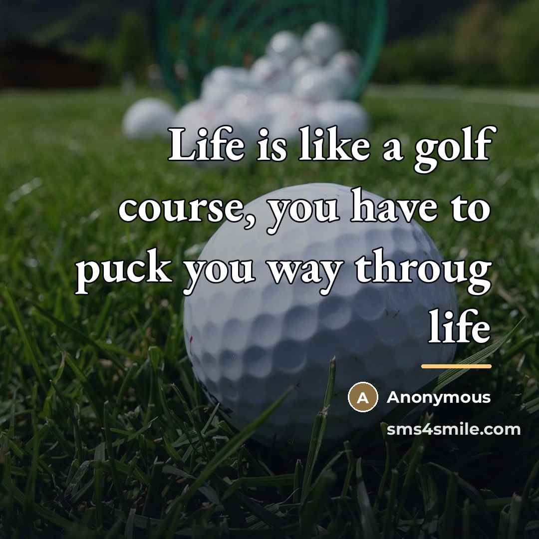 “Life is like a golf course, you have to puck…” quote by Anonymous