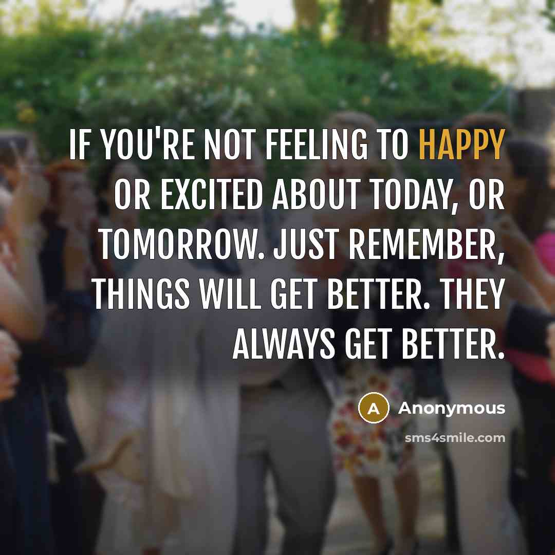“If you're not feeling to happy or excited about today,…” quote by Anonymous