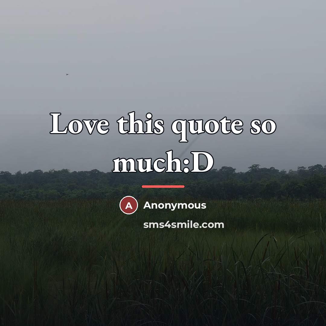 “Love this quote so much:D…” quote by Anonymous