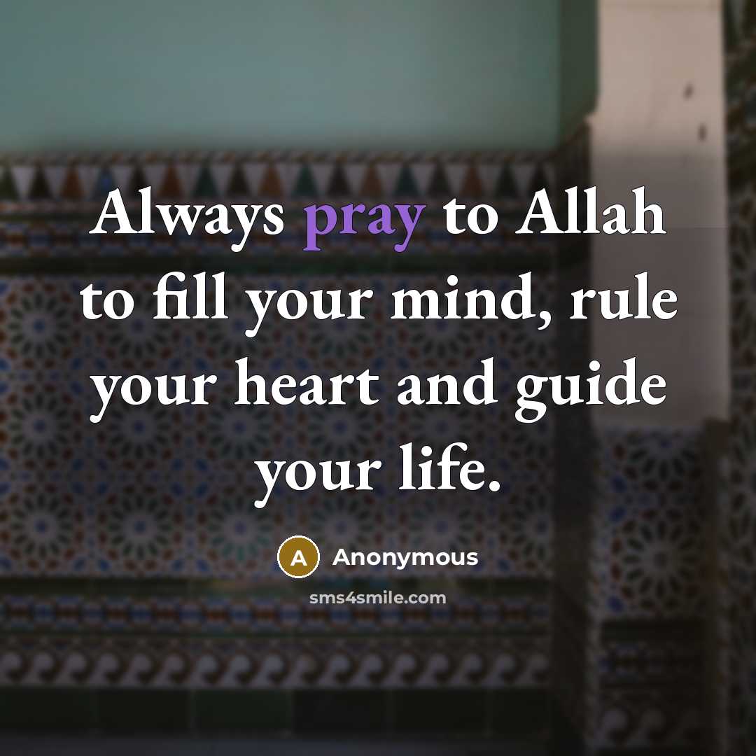 “Always pray to Allah to fill your mind, rule your…” quote by Anonymous
