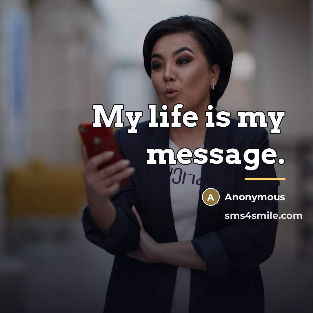 “My life is my message.…” quote by Anonymous