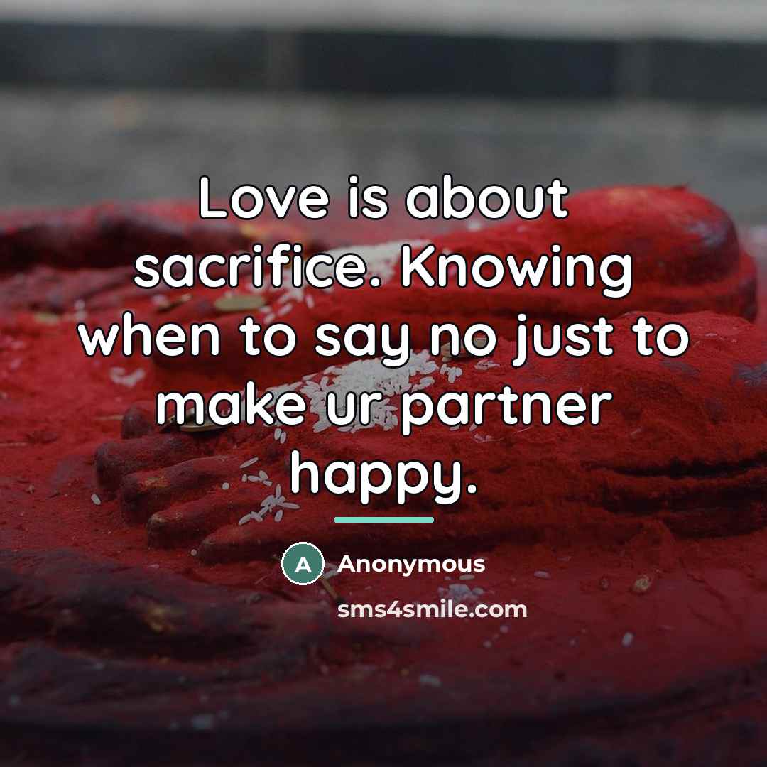 “Love is about sacrifice. Knowing when to say no just…” quote by Anonymous