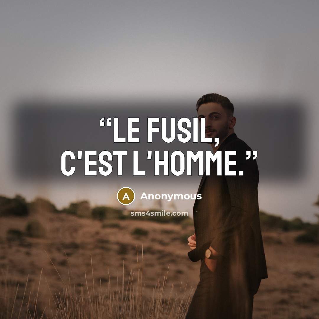 “Le fusil, c'est l'homme.” quote by Anonymous