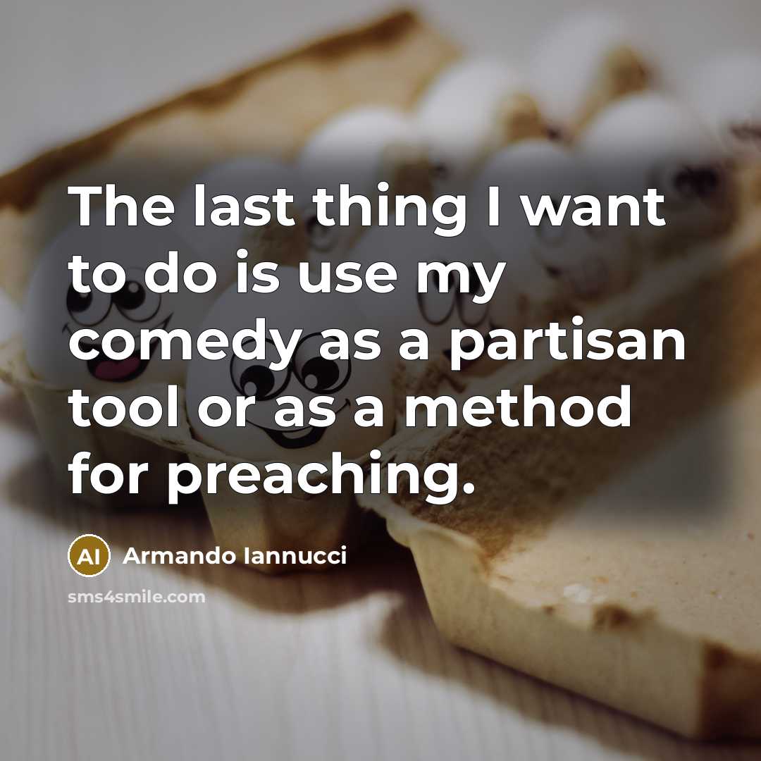 “The last thing I want to do is use my…” quote by Armando Iannucci