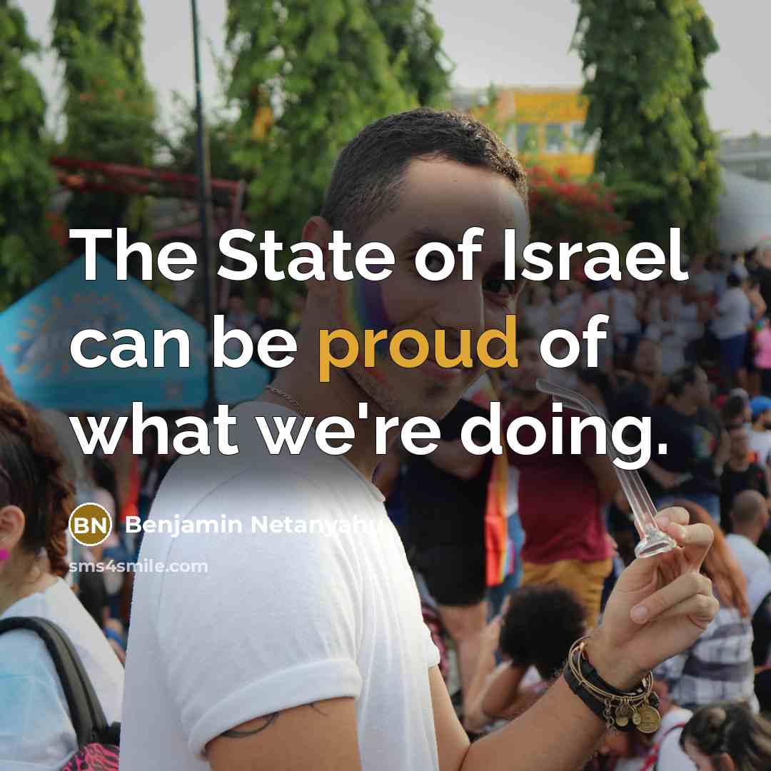 “The State of Israel can be proud of what we're…” quote by Benjamin Netanyahu