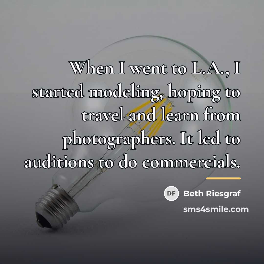 “When I went to L.A., I started modeling, hoping to…” quote by Beth Riesgraf