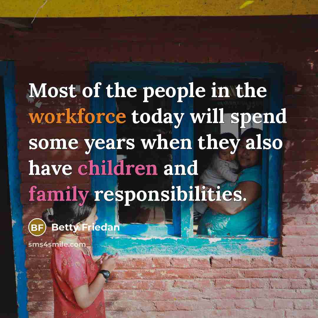 “Most of the people in the workforce today will spend…” quote by Betty Friedan