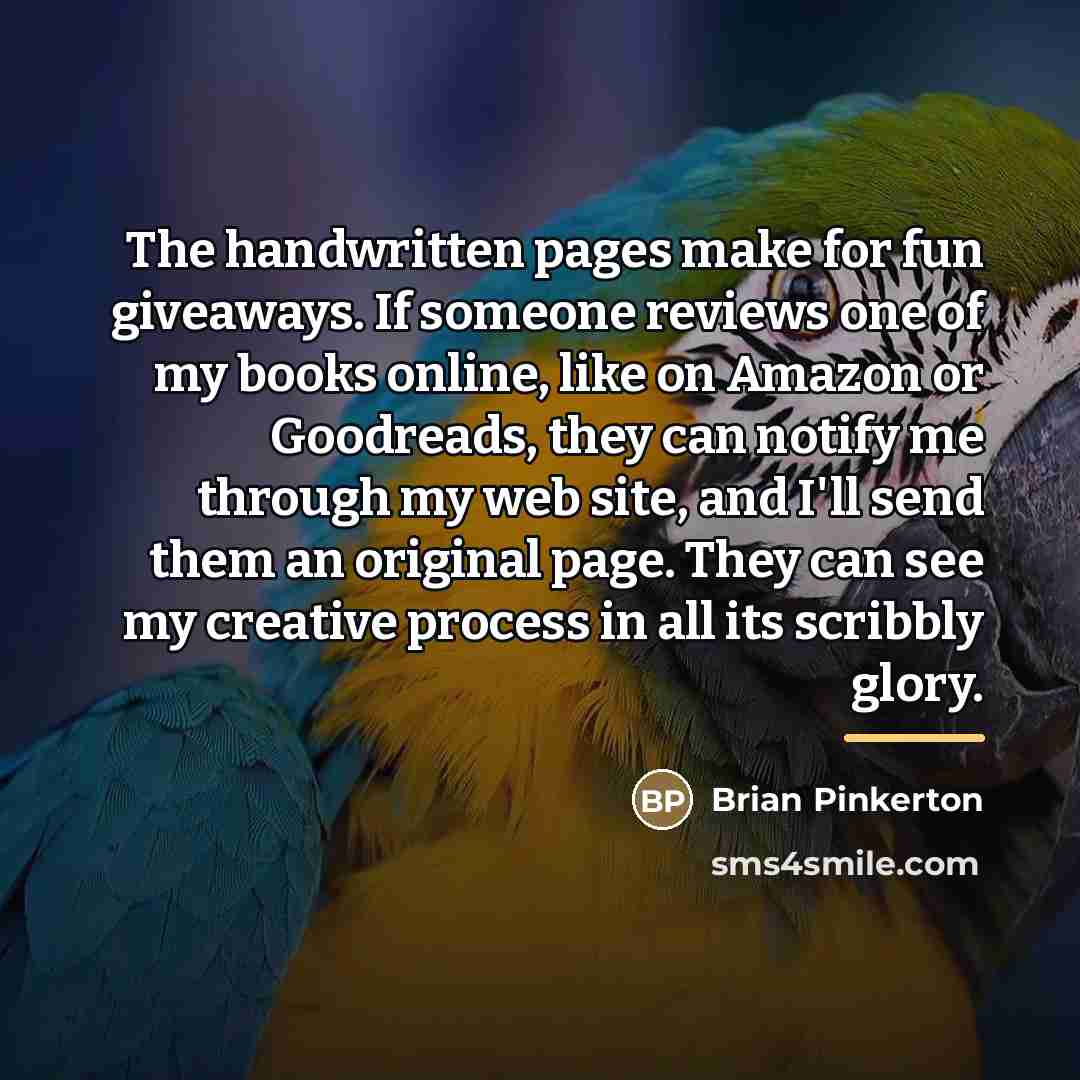 “The handwritten pages make for fun giveaways. If someone reviews…” quote by Brian Pinkerton