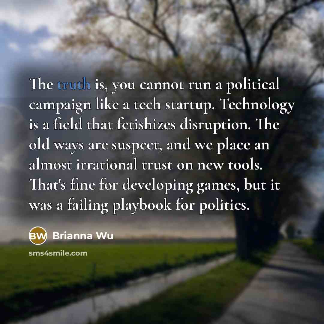 “The truth is, you cannot run a political campaign like…” quote by Brianna Wu