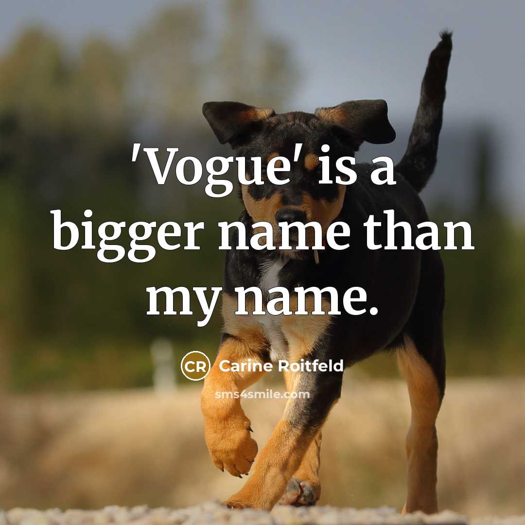 “'Vogue' is a bigger name than my name.…” quote by Carine Roitfeld