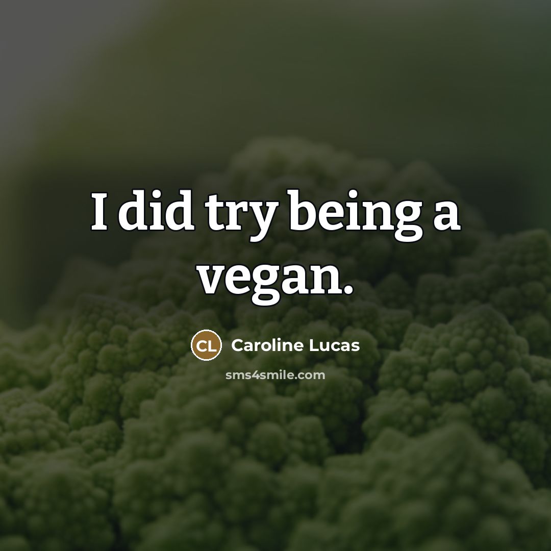 “I did try being a vegan.…” quote by Caroline Lucas