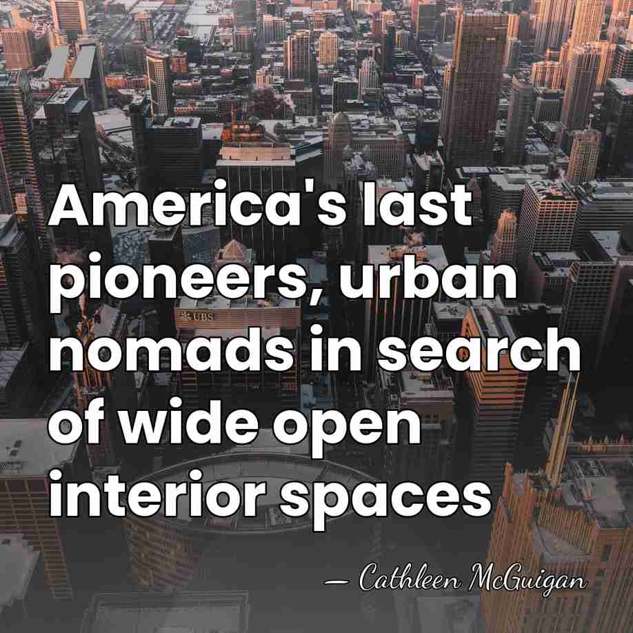 America's last pioneers, urban nomads in search of wide open interior spaces - Cathleen McGuigan