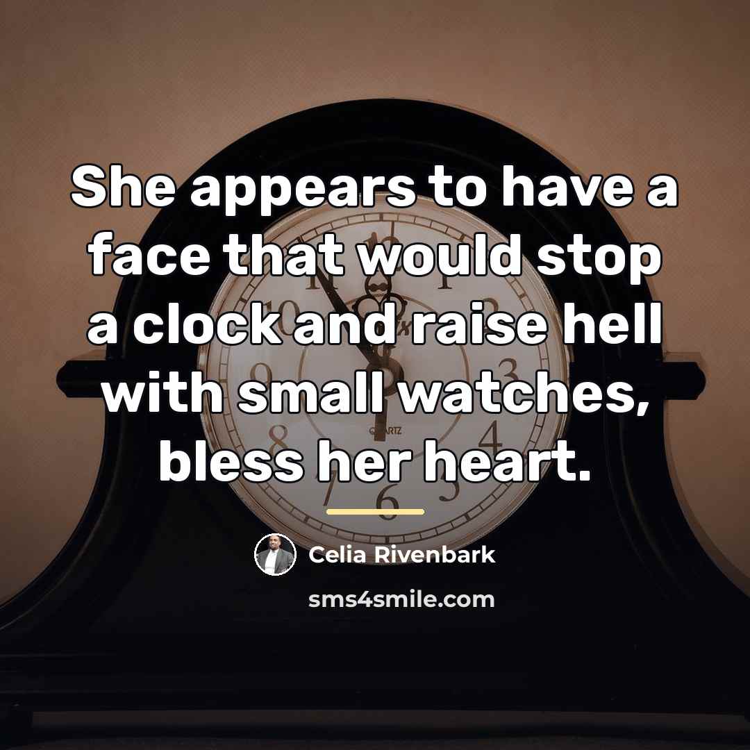 “She appears to have a face that would stop a…” quote by Celia Rivenbark