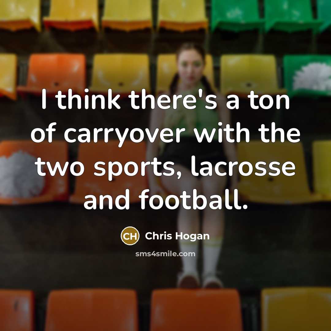 “I think there's a ton of carryover with the two…” quote by Chris Hogan