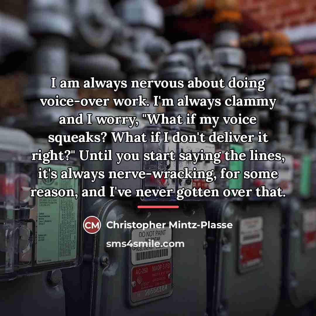 “I am always nervous about doing voice-over work. I'm always…” quote by Christopher Mintz-Plasse