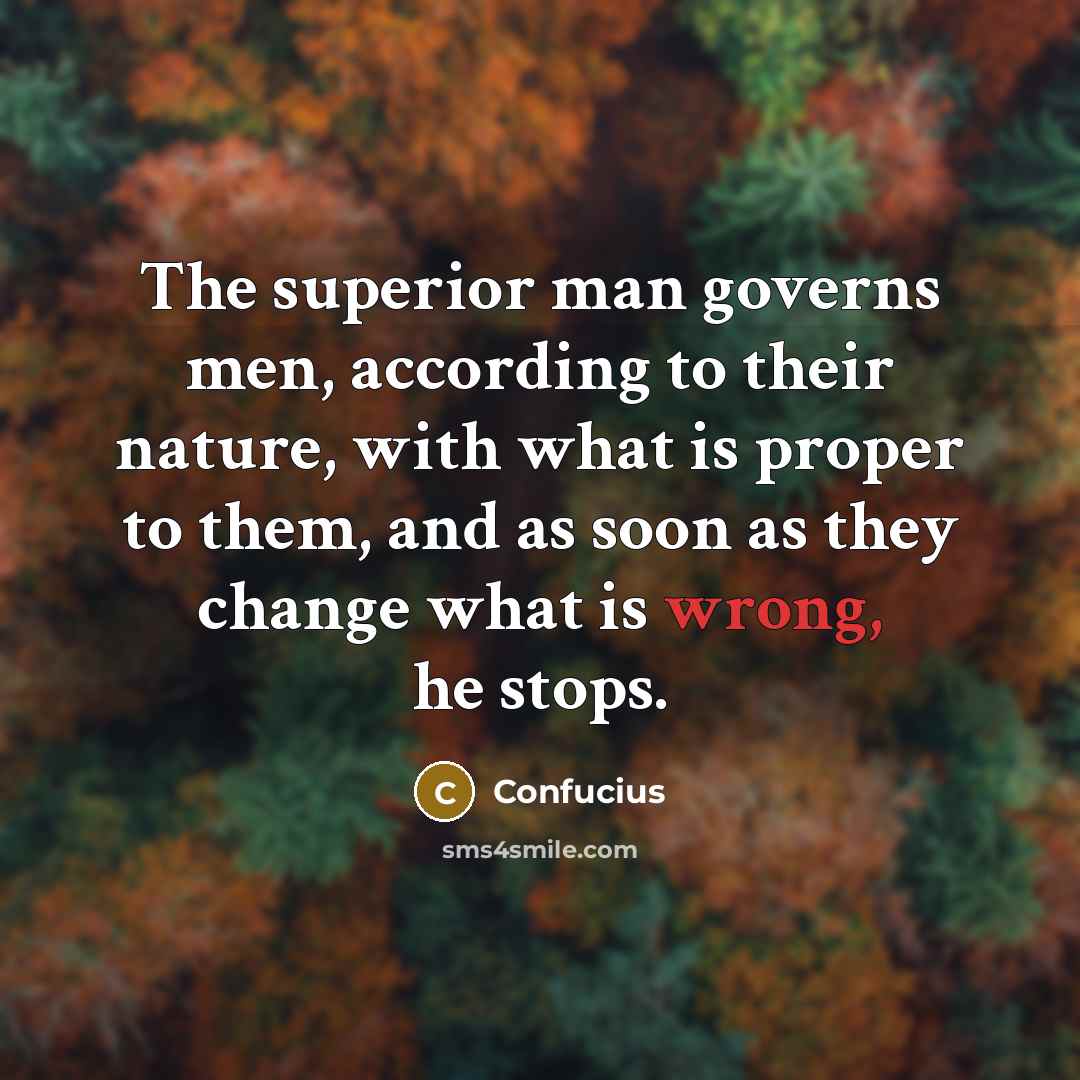 “The superior man governs men, according to their nature, with…” quote by Confucius