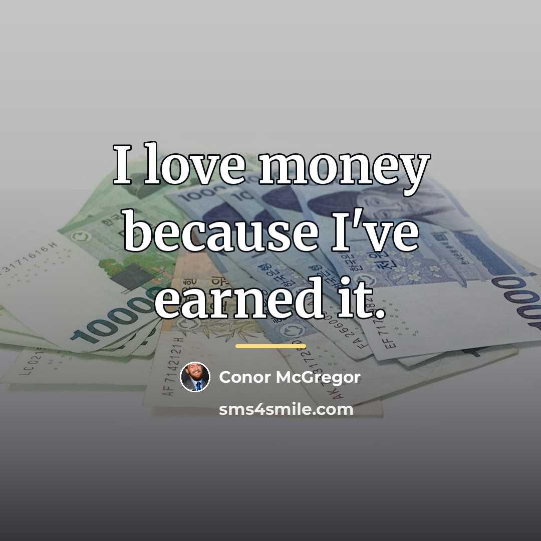 “I love money because I've earned it.…” quote by Conor McGregor