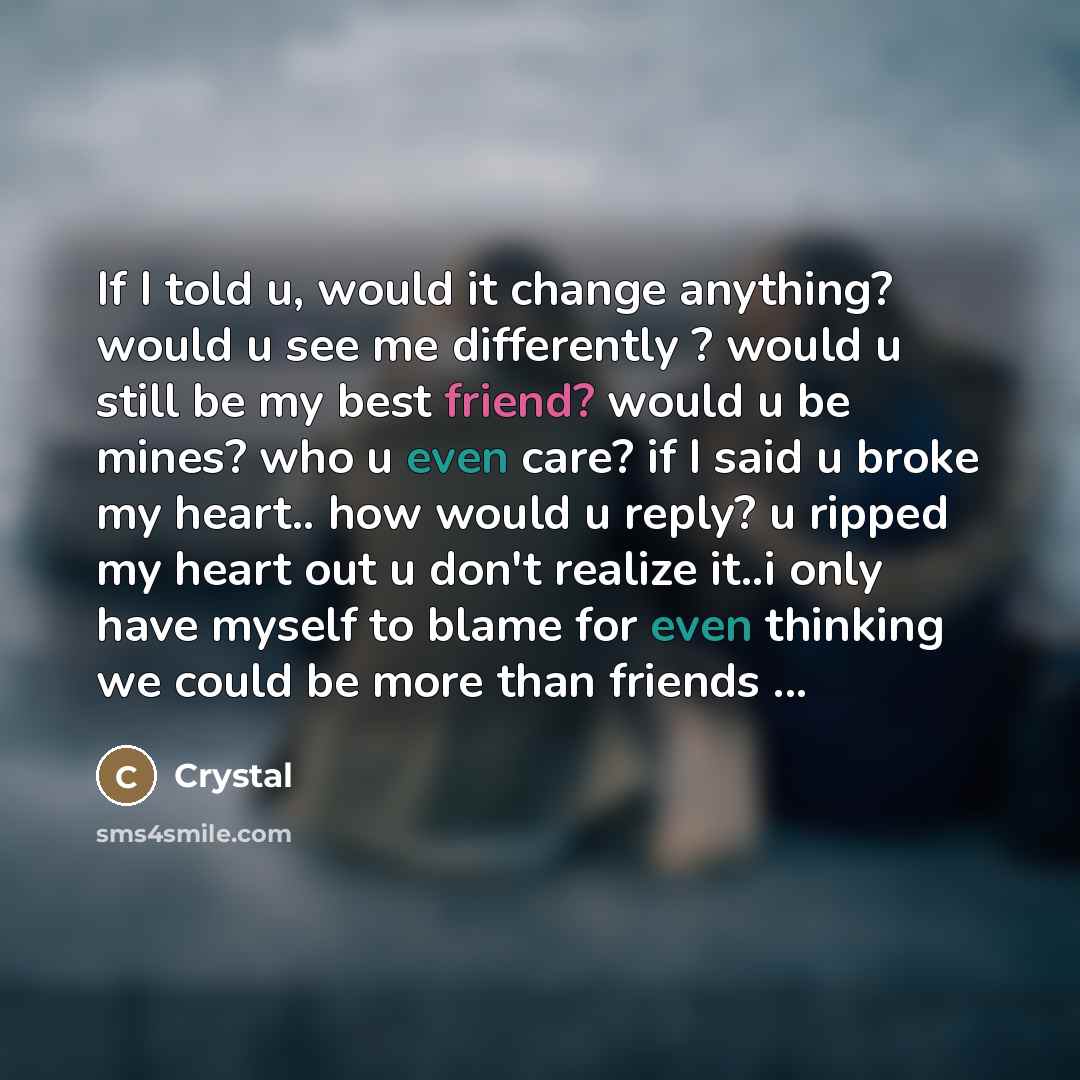 “If I told u, would it change anything? would u…” quote by Crystal