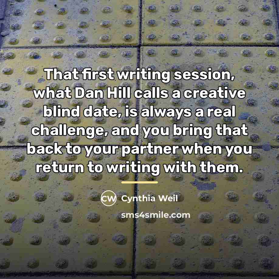 “That first writing session, what Dan Hill calls a creative…” quote by Cynthia Weil