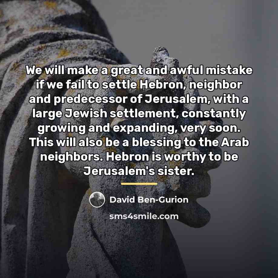 “We will make a great and awful mistake if we…” quote by David Ben-Gurion